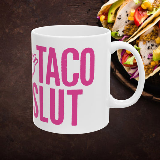 The Perfect Gift Mug For Your TACO SLUT Taco Loving Friends 11oz Ceramic Mug with FREE SHIPPING!
