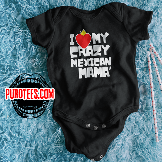 I LOVE MY CRAZY MEXICAN MAMA - Fun 100% Cotton Baby Bodysuit with FREE SHIPPING!