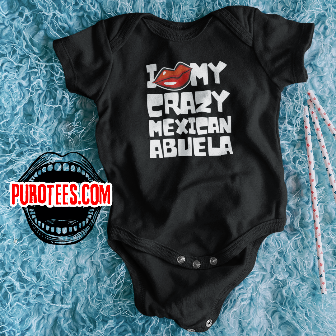 I LOVE MY CRAZY MEXICAN ABUELA - Fun 100% Cotton Baby Bodysuit w/ FREE SHIPPING!